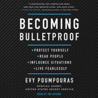 Title: Becoming Bulletproof: Protect Yourself, Read People, Influence Situations, and Live Fearlessly, Author: Evy Poumpouras