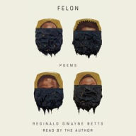 Title: Felon, Author: Reginald Dwayne Betts