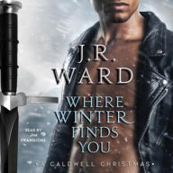 Title: Where Winter Finds You: A Caldwell Christmas, Author: J. R. Ward