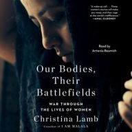 Title: Our Bodies, Their Battlefields: War Through the Lives of Women, Author: Christina Lamb