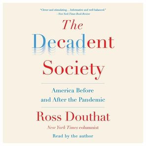 The Decadent Society: How We Became the Victims of Our Own Success