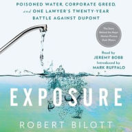Title: Exposure: Poisoned Water, Corporate Greed, and One Lawyer's Twenty-Year Battle Against DuPont, Author: Robert Bilott