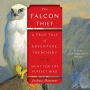 The Falcon Thief: A True Tale of Adventure, Treachery, and the Hunt for the Perfect Bird