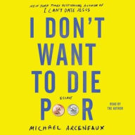 Title: I Don't Want to Die Poor: Essays, Author: Michael Arceneaux