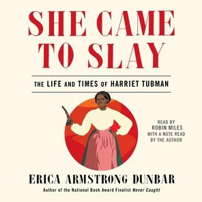 She Came to Slay: The Life and Times of Harriet Tubman