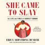 She Came to Slay: The Life and Times of Harriet Tubman
