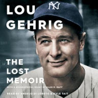 Title: Lou Gehrig: The Lost Memoir, Author: Alan D. Gaff
