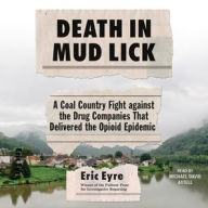 Title: Death in Mud Lick: A Coal Country Fight against the Drug Companies That Delivered the Opioid Epidemic, Author: Eric Eyre
