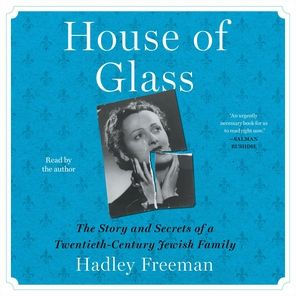 House of Glass: The Story and Secrets of a Twentieth-Century Jewish Family