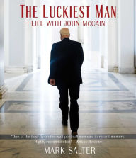 Title: The Luckiest Man: Life with John McCain, Author: Mark Salter