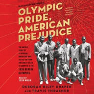 Title: Olympic Pride, American Prejudice: The Untold Story of 18 African Americans Who Defied Jim Crow and Adolf Hitler to Compete in the 1936 Berlin Olympics, Author: Blair Underwood