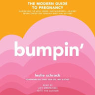 Title: Bumpin': The Modern Guide to Pregnancy: Navigating the Wild, Weird, and Wonderful Journey From Conception Through Birth and Beyond, Author: Leslie Schrock