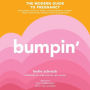 Bumpin': The Modern Guide to Pregnancy: Navigating the Wild, Weird, and Wonderful Journey From Conception Through Birth and Beyond