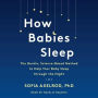 How Babies Sleep: The Gentle, Science-Based Method to Help Your Baby Sleep Through the Night