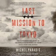 Title: Last Mission to Tokyo: The Extraordinary Story of the Doolittle Raiders and Their Final Fight for Justice, Author: Michel Paradis