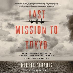 Last Mission to Tokyo: The Extraordinary Story of the Doolittle Raiders and Their Final Fight for Justice