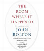 The Room Where It Happened: A White House Memoir