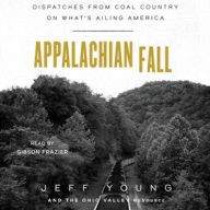Title: Appalachian Fall: Dispatches from Coal Country on What's Ailing America, Author: Jeff Young