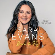 Title: Born to Fly: A Memoir, Author: Sara Evans