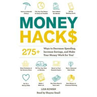 Title: Money Hacks: 275+ Ways to Decrease Spending, Increase Savings, and Make Your Money Work for You!, Author: Lisa Rowan
