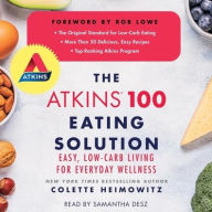 Title: The Atkins 100 Eating Solution: Easy, Low-Carb Living for Everyday Wellness, Author: Colette Heimowitz