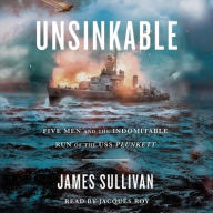 Title: Unsinkable: Five Men and the Indomitable Run of the USS Plunkett, Author: James Sullivan