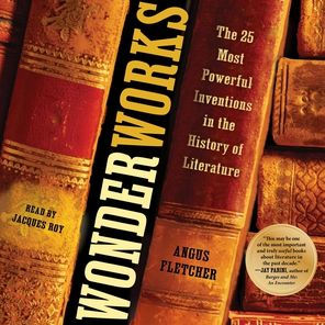 Wonderworks: The 25 Most Powerful Inventions in the History of Literature