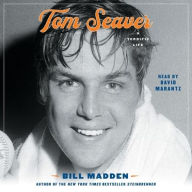 Title: Tom Seaver: A Terrific Life, Author: Bill Madden