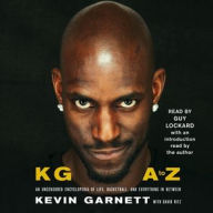 Title: KG: A to Z: An Uncensored Encyclopedia of Life, Basketball, and Everything in Between, Author: Kevin Garnett