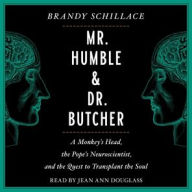 Title: Mr. Humble and Dr. Butcher: A Monkey's Head, the Pope's Neuroscientist, and the Quest to Transplant the Soul, Author: Brandy Schillace