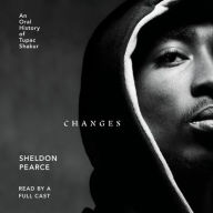 Title: Changes: An Oral History of Tupac Shakur, Author: Sheldon Pearce