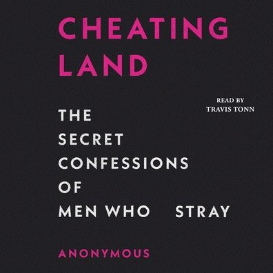 Cheatingland: The Secret Confessions of Men Who Stray