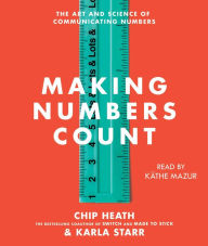 Title: Making Numbers Count: The Art and Science of Communicating Numbers, Author: Chip Heath