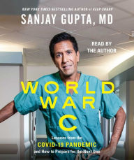 Title: World War C: Lessons from the Covid-19 Pandemic and How to Prepare for the Next One, Author: Sanjay Gupta MD