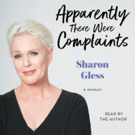 Title: Apparently There Were Complaints: A Memoir, Author: Sharon Gless