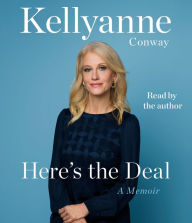 Title: Here's the Deal: A Memoir, Author: Kellyanne Conway