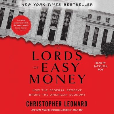 The Lords of Easy Money: How the Federal Reserve Broke the American Economy