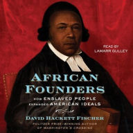 Title: African Founders: How Enslaved People Expanded American Ideals, Author: David Hackett Fischer
