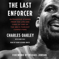 Title: The Last Enforcer: Outrageous Stories From the Life and Times of One of the NBA's Fiercest Competitors, Author: Charles Oakley