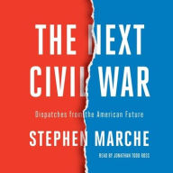 Title: The Next Civil War: Dispatches from the American Future, Author: Stephen Marche