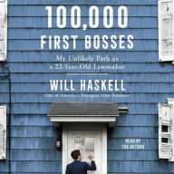 Title: 100,000 First Bosses: My Unlikely Path as a 22-Year-Old Lawmaker, Author: Will Haskell