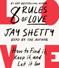Title: 8 Rules of Love: How to Find It, Keep It, and Let It Go, Author: Jay Shetty