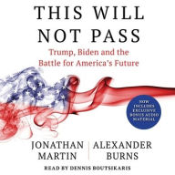 Title: This Will Not Pass: Trump, Biden and the Battle for American Democracy, Author: Alexander Burns
