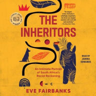 Title: The Inheritors: An Intimate Portrait of South Africa's Racial Reckoning, Author: Eve Fairbanks