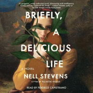 Title: Briefly, A Delicious Life, Author: Nell Stevens