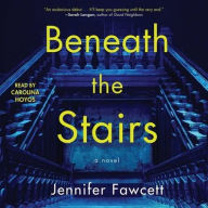 Title: Beneath the Stairs: A Novel, Author: Jennifer Fawcett