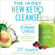Title: The 14 Day New Keto Cleanse: Lose Up to 15 Pounds in 2 Weeks with Delicious Meals and Low-Sugar Smoothies, Author: J. J. Smith