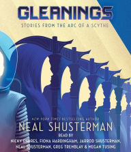 Title: Gleanings: Stories from the Arc of a Scythe, Author: Neal Shusterman