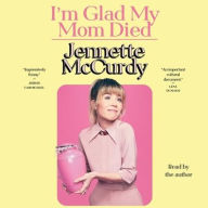 Title: I'm Glad My Mom Died, Author: Jennette McCurdy