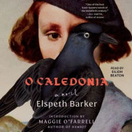 Title: O Caledonia: A Novel, Author: Elspeth Barker